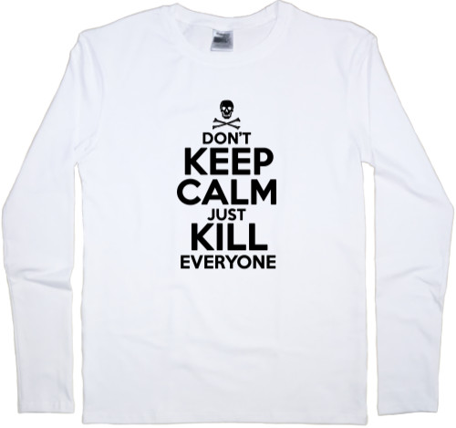 Dont keep calm just kill everyone