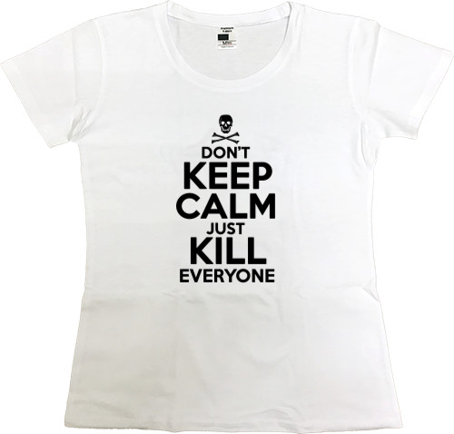Dont keep calm just kill everyone