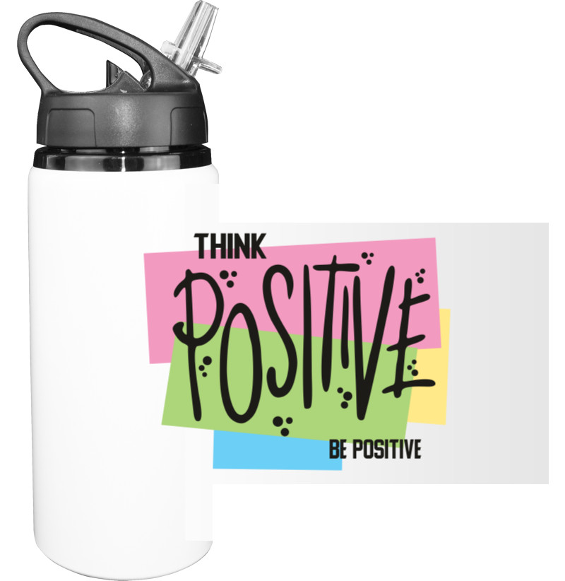 THINK POSITIVE BE POSITIVE