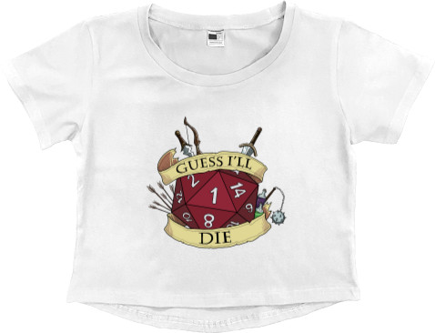 НАСТОЛЬНЫЕ ИГРЫ - Women's Cropped Premium T-Shirt - Dungeons and Dragons Guess I'll Die - Mfest