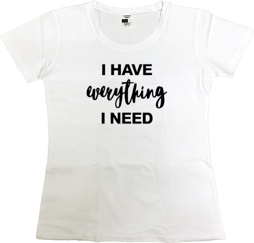 I HAVE EVERYTHING I NEED