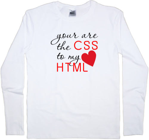 You are the CSS to my HTML
