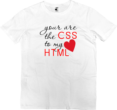 You are the CSS to my HTML