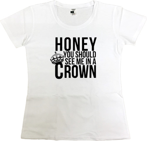 Sherlock - Футболка Премиум Женская - Sherlock Honey You Should See Me In A Crown - Mfest