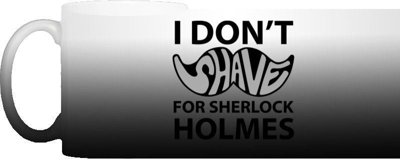 I dont shave for Sherlock Holmes