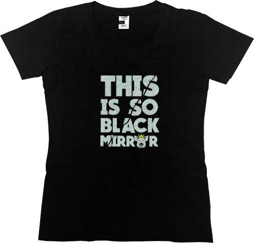 Black Mirror - Women's Premium T-Shirt - Black Mirror 11 - Mfest