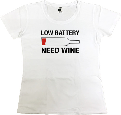 Приколы для нее - Футболка Премиум Женская - Low battery need wine - Mfest