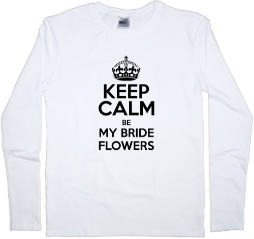 Keep calm be my bride flowers