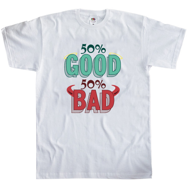 50% GOOD 50% BAD