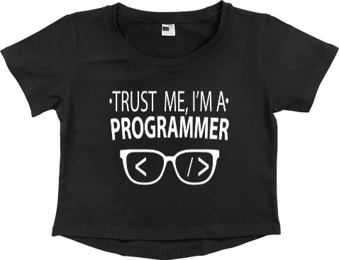Программист - Кроп - топ Премиум Женский - Поверь мне я программист - Mfest