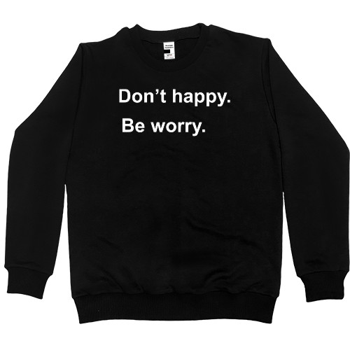 Don't Happy Be Worry