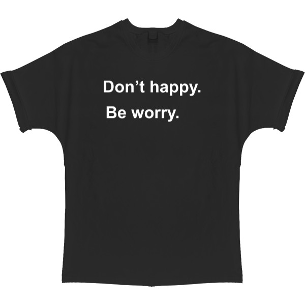 Don't Happy Be Worry