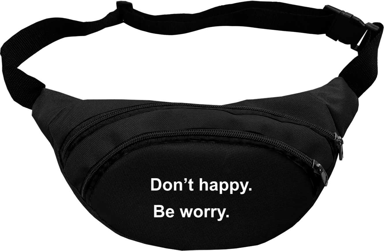 Don't Happy Be Worry